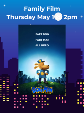 Family Film : Dog Man May 1 2 pm