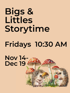 Bigs and Littles Storytime poster with hedghogs alink to online details