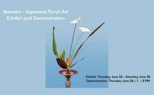 Japanese floral arrangement ikebana ikenobo exhibit and demonstration June 26-28